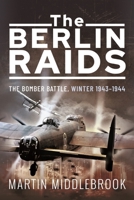 Cassell Military Classics: The Berlin Raids: RAF Bomber Command Winter 1943-44 0304353477 Book Cover