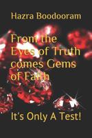 From the Eyes of Truth comes' Gems of Faith: It's Only A Test! 1093377399 Book Cover