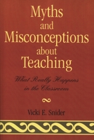 Myths and Misconceptions about Teaching: What Really Happens in the Classroom 1578863465 Book Cover