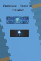 Eternidade - Ficção ou Realidade: Eternidade B0BKQ8G8KX Book Cover