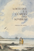 A detetive e a guardiã das sombras: A saga - vol .1 (Portuguese Edition) B0GW6YNVD4 Book Cover