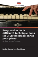 Progression de la difficulté technique dans les 3 Suites brésiliennes pour piano (French Edition) 6208044235 Book Cover