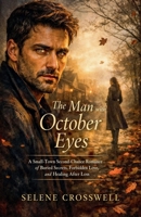 The Man with October Eyes: A Small-Town Second-Chance Romance of Buried Secrets, Forbidden Love, and Healing After Loss B0GSHK1TWP Book Cover