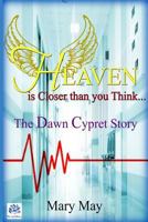 Heaven is Closer than You Think: The Dawn Cypret Story 1983484237 Book Cover