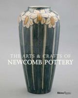 The Arts & Crafts of Newcomb Pottery 0847840557 Book Cover