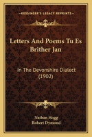 Letters And Poems Tu Es Brither Jan: In The Devonshire Dialect 1166962466 Book Cover