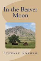 In the Beaver Moon 1523246839 Book Cover