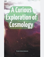 A Curious Exploration of Cosmology B0CNFN3B9N Book Cover