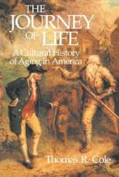 The Journey of Life: A Cultural History of Aging in America 0521447658 Book Cover
