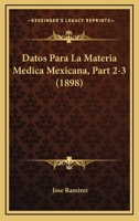 Datos Para La Materia Medica Mexicana, Part 2-3 (1898) 1160381321 Book Cover