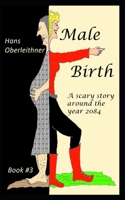 Male Birth: A scary story around the year 2084 1794549951 Book Cover