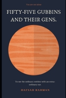 FIFTY-FIVE GUBBINS AND THEIR GENS.: To see the ordinary entities with an extra-ordinary eye. 1692062840 Book Cover