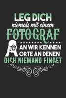 Leg Dich Niemals Mit Einem Fotograf An Wir Kennen Orte An Denen Dich Niemand Findet: Din A5 Liniertes Heft Mit Linien Für Jeden Fotograf | Notizbuch ... Kameramann Fotograf Notebook (German Edition) 1673999069 Book Cover