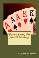 Playing Poker, The Mental Strategy 1979023484 Book Cover