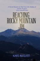 Reaching Rocky Mountain Jim: A Novel Based on the True Life Stories of James Nugent and Isabella Bird 0991546601 Book Cover