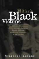 Hitler's Black Victims: The Historical Experience of Afro-Germans, European Blacks, Africans and African Americans in the Nazi Era (Cross Currents in African American History) 0415932955 Book Cover