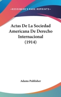 Actas De La Sociedad Americana De Derecho Internacional (1914) 1167661125 Book Cover