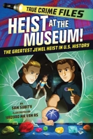 True Crime Files: Heist at the Museum!: The Greatest Jewel Heist in U.S. History 1464298327 Book Cover