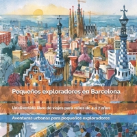 Pequeños exploradores en Barcelona: Dragones, playas, mosaicos, edificios sorprendentes y rincones llenos de historia: un divertido libro de viajes ... para pequeños exploradores) (Spanish Edition) B0HFNSCN3M Book Cover