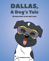 Dallas, A Dog's Tale: A true story of my son's dog 1685703178 Book Cover