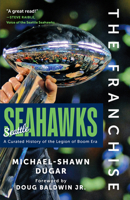 The Franchise: Seattle Seahawks: A Curated History of the Legion of Boom Era B0GFY31R9C Book Cover
