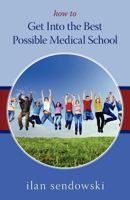 How to Get Into the Best Possible Medical School 1463623658 Book Cover