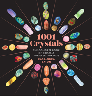 1001 Crystals: The Complete Book of Crystals for Every Purpose 1454945745 Book Cover