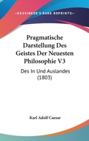 Pragmatische Darstellung Des Geistes Der Neuesten Philosophie V3: Des In Und Auslandes (1803) 1160753474 Book Cover