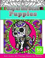 Coloring Books for Grownups Day of the Dead Puppies: Mandalas & Geometric Shapes Coloring Pages Anti-Stress Art Therapy Books for Adults 1534941398 Book Cover