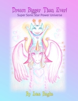 Dream Bigger Than Ever!: Super Sonic Star Power Universe B0851LYT1K Book Cover