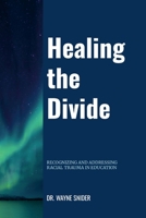 Healing the Divide: Recognizing and Addressing Racial Trauma in Education 1300242566 Book Cover
