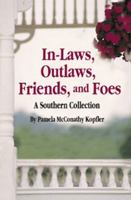 In-Laws, Outlaws, Friends and Foes: A Southern Collection 1589801210 Book Cover