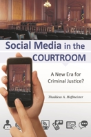 Social Media in the Courtroom: A New Era for Criminal Justice? 1440830053 Book Cover