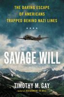 Savage Will: The Daring Escape of Americans Trapped Behind Nazi Lines 0451419138 Book Cover