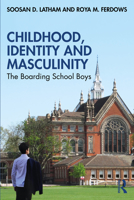 Childhood, Identity and Masculinity: The Boarding School Boys 1032442328 Book Cover