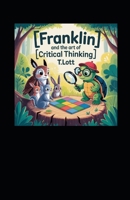 Franklin and the Art of Critical Thinking: "A guide for helping parents, teachers, and therapist to teach children critical learning skills" B0FLWJMK89 Book Cover