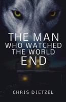 The Man Who Watched the World End 1484080513 Book Cover