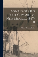 Annals of old Fort Cummings, New Mexico, 1867-8 9353706564 Book Cover