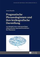 Pragmatische Phraseologismen Und Ihre Lexikografische Darstellung: Am Beispiel Eines Mehrsprachigen Elektronischen Spezialwoerterbuches Fuer Uebersetz 3631659105 Book Cover