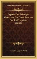 Expose Des Principes Generaux Du Droit Romain Sur La Propriete (1853) 1271241021 Book Cover