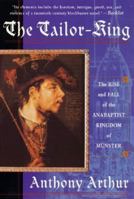 The Tailor-King: The Rise and Fall of the Anabaptist Kingdom of Muenster 0312205155 Book Cover