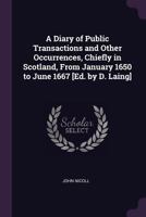 A Diary of Public Transactions and Other Occurrences, Chiefly in Scotland, from January 1650 to June 1667 1341300935 Book Cover