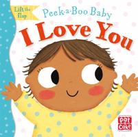 I Love You: Lift the flap board book (Peek-a-Boo Baby) 1526383128 Book Cover