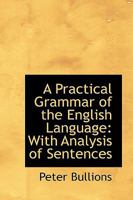 A Practical Grammar of the English Language With Analysis of Sentences 1018931082 Book Cover