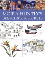Moira Huntly's Sketchbook Secrets 0715319337 Book Cover