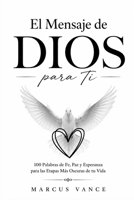 El Mensaje de DIOS para Ti: 100 Palabras de Fe, Paz y Esperanza para las Etapas Más Oscuras de tu Vida (Spanish Edition) B0H7ZPYCXV Book Cover