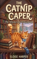 The Catnip Caper (The Whiskers of Willowbrook) B0GYX9Q1HB Book Cover