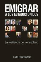 Emigrar a Los Estados Unidos: La Resiliencia del Venezolano 1978149999 Book Cover