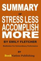 Summary of STRESS LESS, ACCOMPLISH MORE by Emily Fletcher: Meditation for Extraordinary Performance 1090998910 Book Cover
