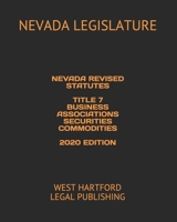 NEVADA REVISED STATUTES  TITLE 7 BUSINESS ASSOCIATIONS SECURITIES COMMODITIES  2020 EDITION: WEST HARTFORD LEGAL PUBLISHING 1659125367 Book Cover